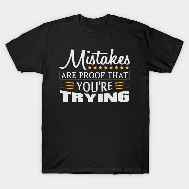 Mistakes are Proof that You're Trying Quote T-Shirt by WojiMaster